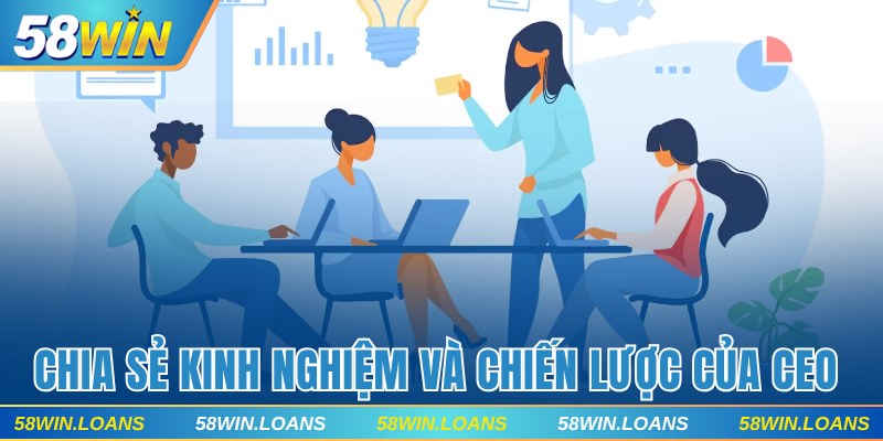 Chia sẻ những kinh nghiệm và chiến lược của CEO 