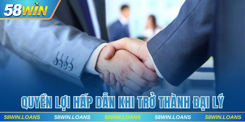 Quyền lợi hấp dẫn nhận được khi trở thành đại lý 58WIN