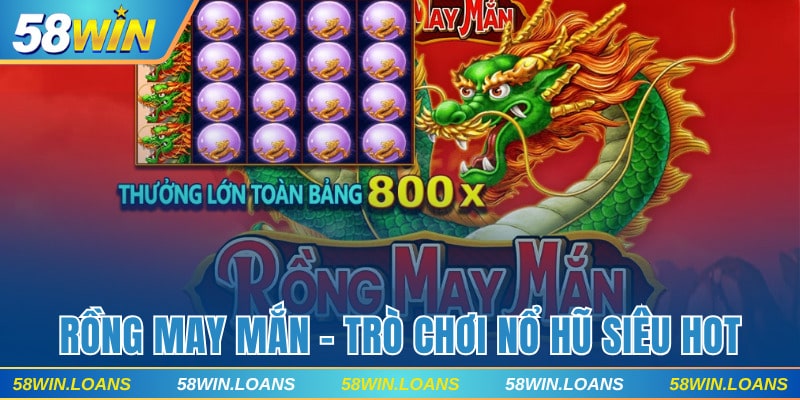 Rồng May Mắn - Trò Chơi Nổ Hũ Đổi Thưởng Đầy Kịch Tính