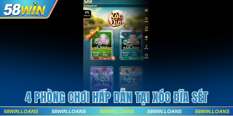 4 phòng chơi hấp dẫn tại Xóc Đĩa Sét