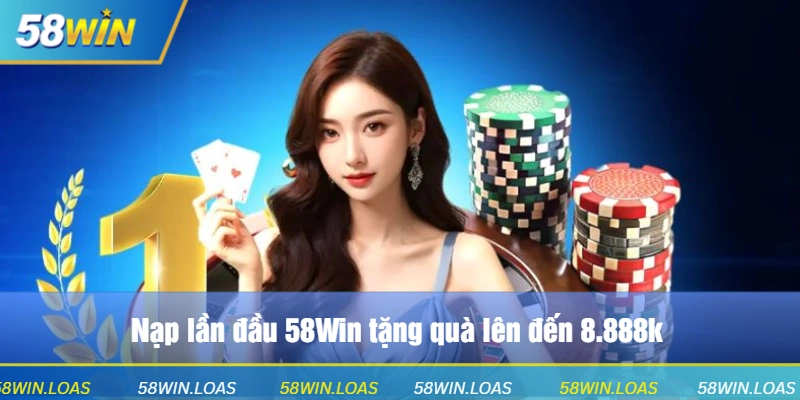 Nạp lần đầu 58Win tặng quà lên đến 8.888k