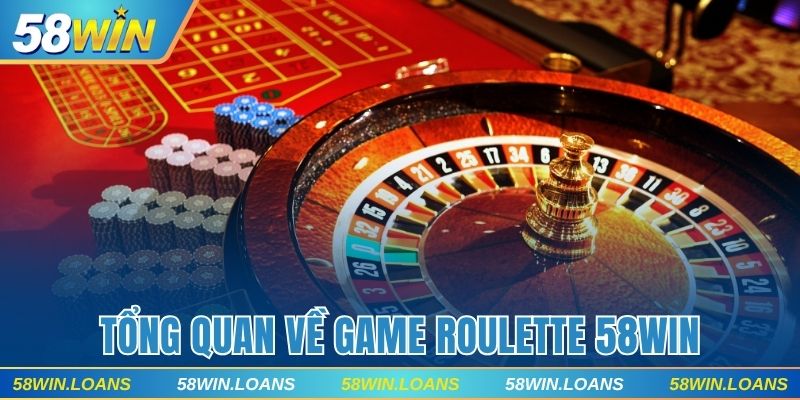 Tổng quan về game Roulette 58WIN